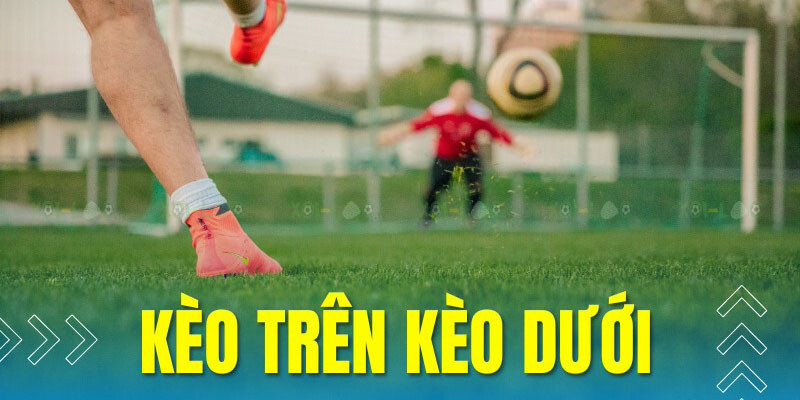 kèo trên kèo dưới